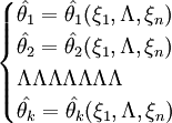 egin{cases} hat{	heta_1}=hat{	heta_1}(xi_1,Lambda,xi_n)  hat{	heta_2}=hat{	heta_2}(xi_1,Lambda,xi_n)  LambdaLambdaLambdaLambdaLambdaLambdaLambda  hat{	heta_k}=hat{	heta_k}(xi_1,Lambda,xi_n) end{cases}